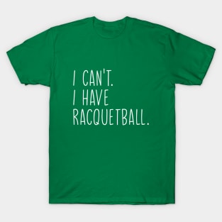 Cool Racquetball Coach With Saying I Can't I Have Racquetball T-Shirt